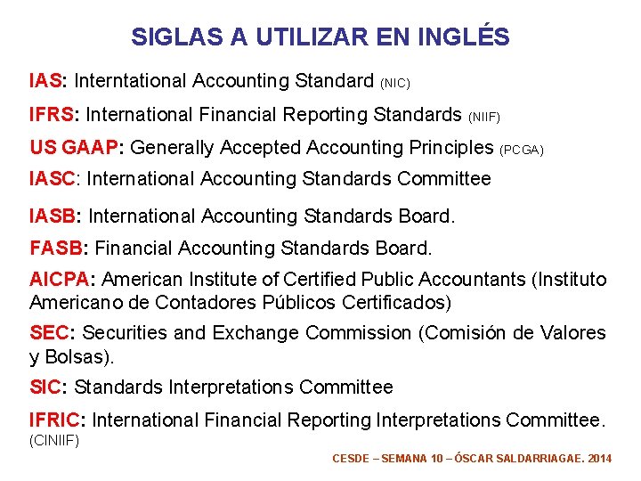 SIGLAS A UTILIZAR EN INGLÉS IAS: Interntational Accounting Standard (NIC) IFRS: International Financial Reporting