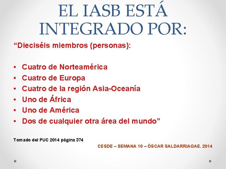 EL IASB ESTÁ INTEGRADO POR: “Dieciséis miembros (personas): • • • Cuatro de Norteamérica