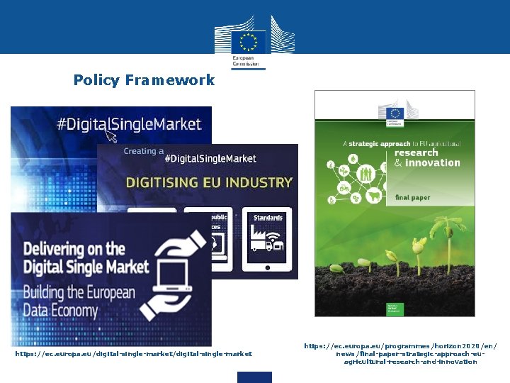 Policy Framework https: //ec. europa. eu/digital-single-market https: //ec. europa. eu/programmes/horizon 2020/en/ news/final-paper-strategic-approach-euagricultural-research-and-innovation 