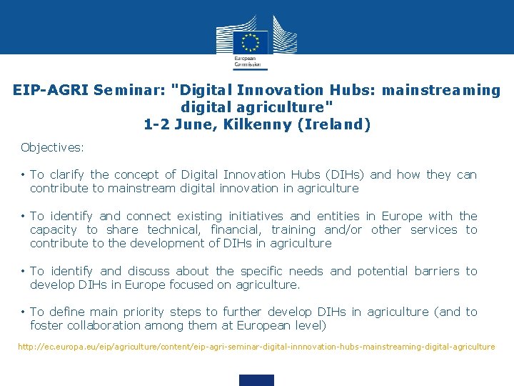 EIP-AGRI Seminar: "Digital Innovation Hubs: mainstreaming digital agriculture" 1 -2 June, Kilkenny (Ireland) Objectives: