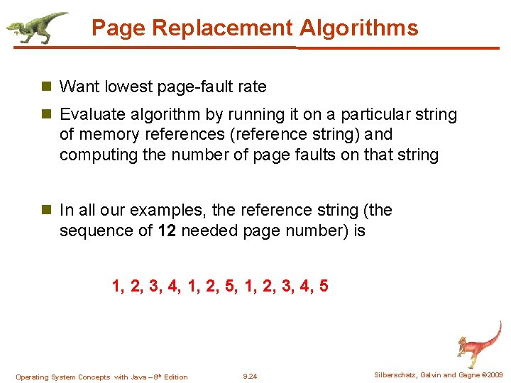 Page Replacement Algorithms n Want lowest page-fault rate n Evaluate algorithm by running it