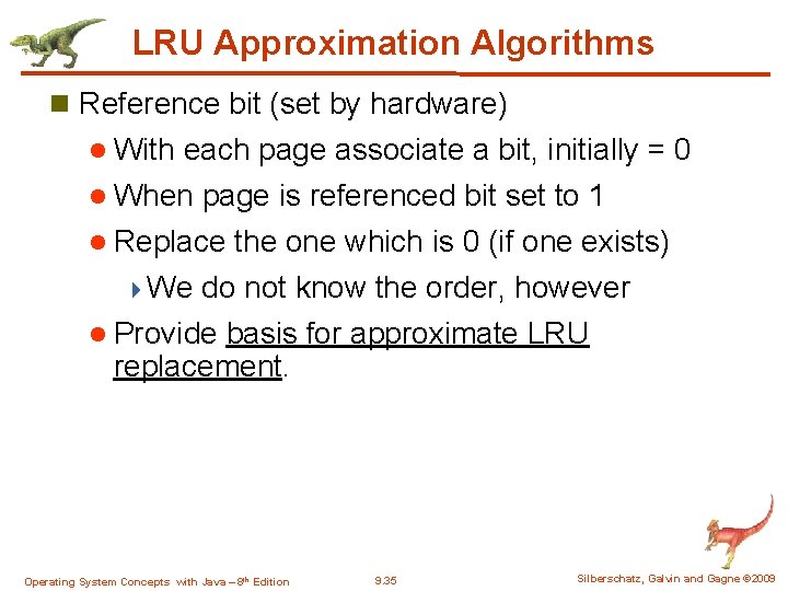 LRU Approximation Algorithms n Reference bit (set by hardware) l With each page associate