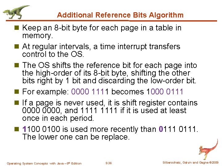 Additional Reference Bits Algorithm n Keep an 8 -bit byte for each page in