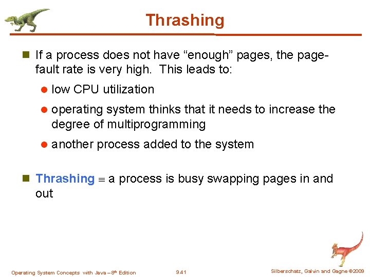 Thrashing n If a process does not have “enough” pages, the page- fault rate