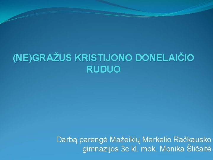 (NE)GRAŽUS KRISTIJONO DONELAIČIO RUDUO Darbą parengė Mažeikių Merkelio Račkausko gimnazijos 3 c kl. mok.