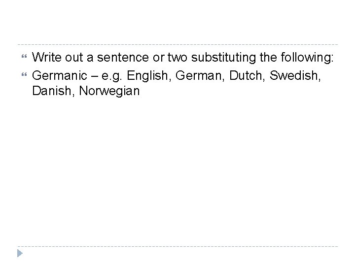  Write out a sentence or two substituting the following: Germanic – e. g.
