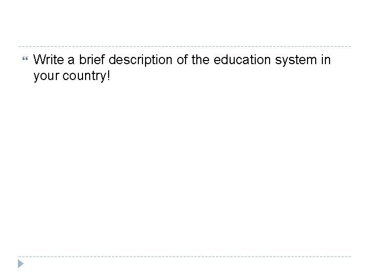  Write a brief description of the education system in your country! 