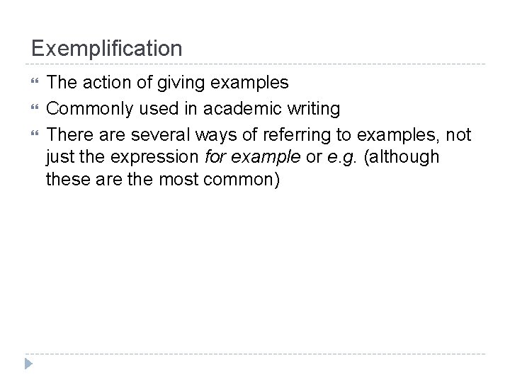 Exemplification The action of giving examples Commonly used in academic writing There are several