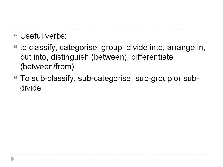  Useful verbs: to classify, categorise, group, divide into, arrange in, put into, distinguish