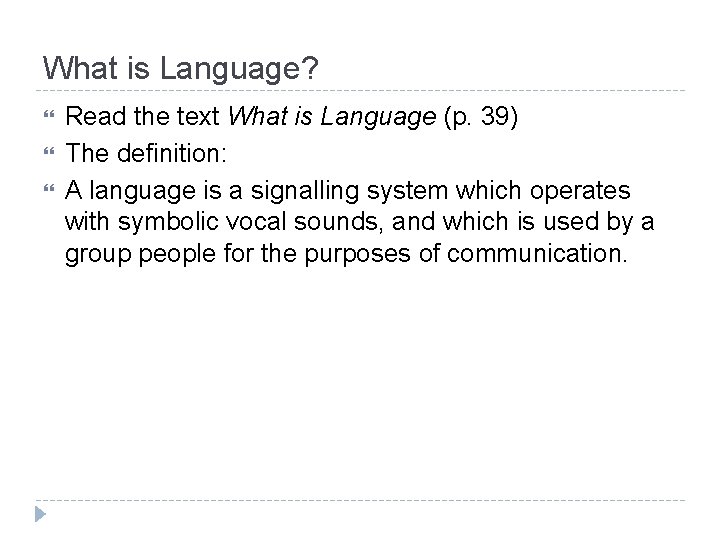 What is Language? Read the text What is Language (p. 39) The definition: A