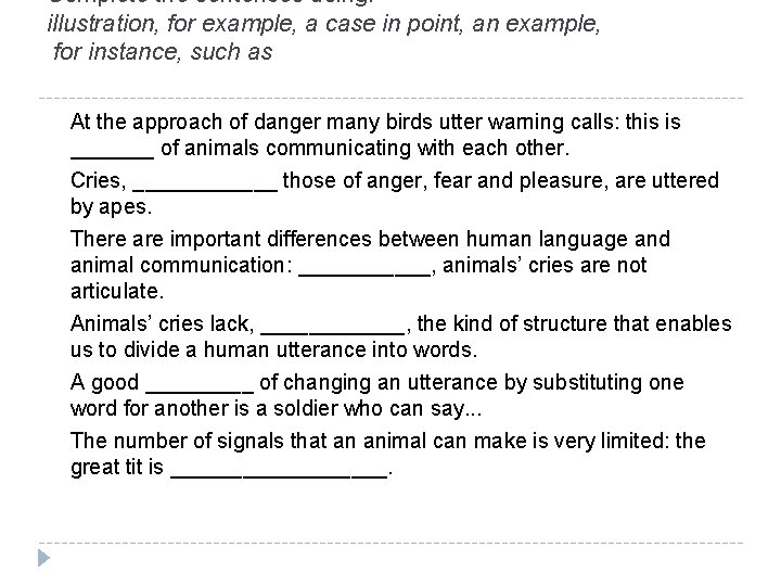 Complete the sentences using: illustration, for example, a case in point, an example, for