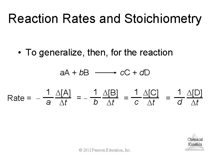 Reaction Rates and Stoichiometry • To generalize, then, for the reaction a. A +