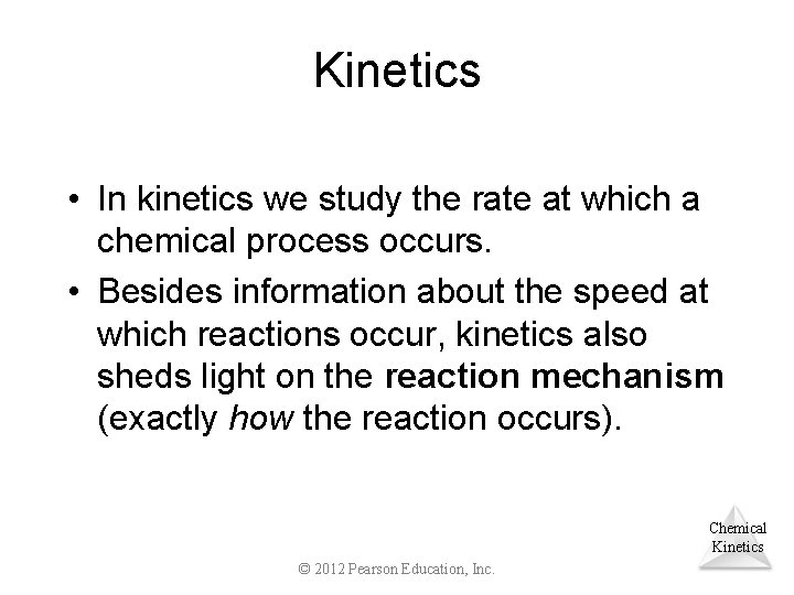 Kinetics • In kinetics we study the rate at which a chemical process occurs.