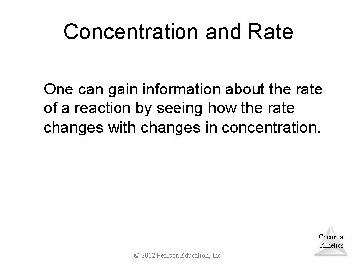 Concentration and Rate One can gain information about the rate of a reaction by