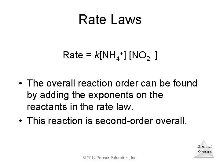 Rate Laws Rate = k[NH 4+] [NO 2 ] • The overall reaction order