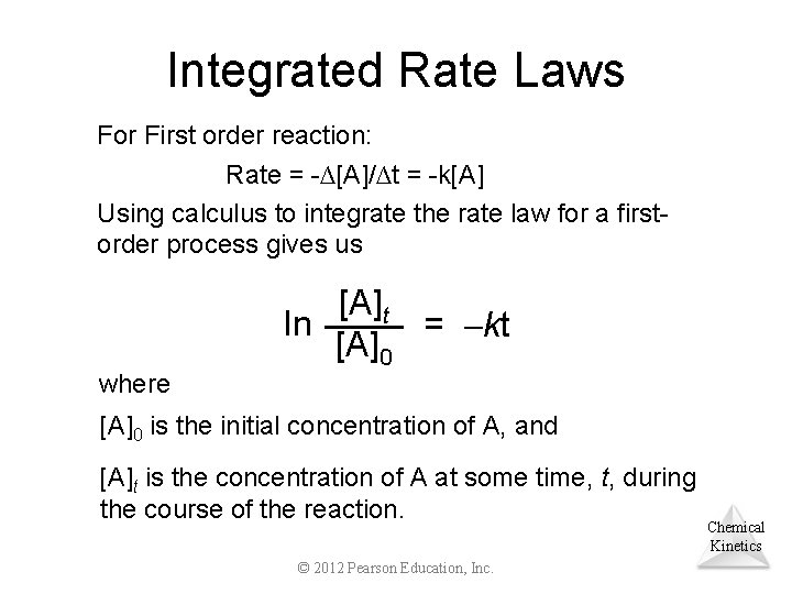 Integrated Rate Laws For First order reaction: Rate = -∆[A]/∆t = -k[A] Using calculus