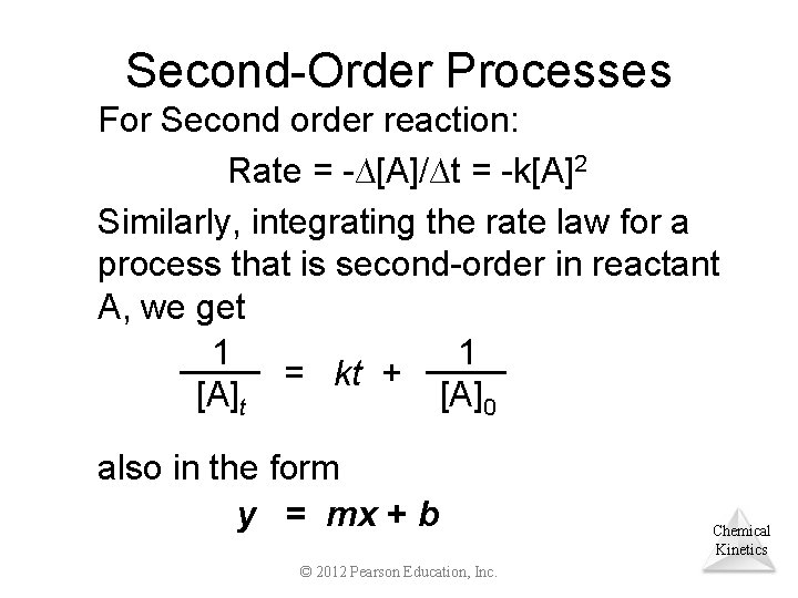 Second-Order Processes For Second order reaction: Rate = -∆[A]/∆t = -k[A]2 Similarly, integrating the