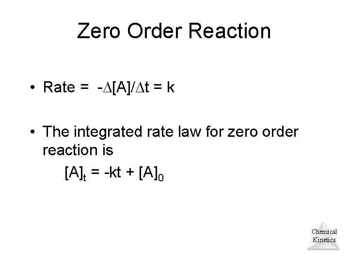 Zero Order Reaction • Rate = -∆[A]/∆t = k • The integrated rate law