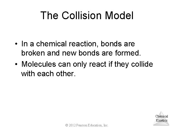 The Collision Model • In a chemical reaction, bonds are broken and new bonds