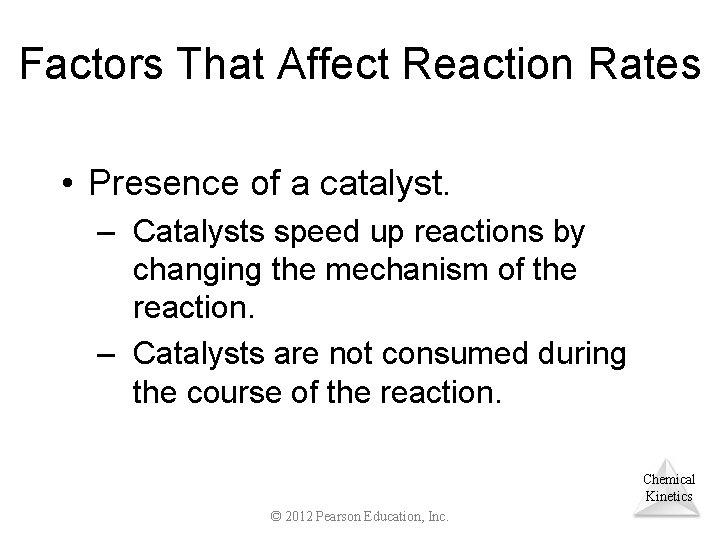 Factors That Affect Reaction Rates • Presence of a catalyst. – Catalysts speed up