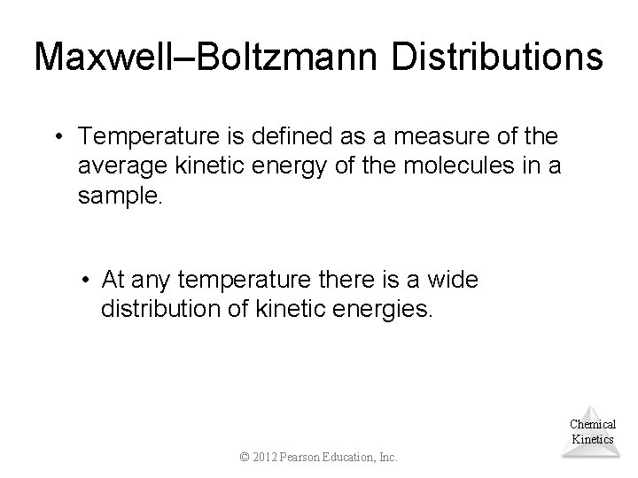 Maxwell–Boltzmann Distributions • Temperature is defined as a measure of the average kinetic energy