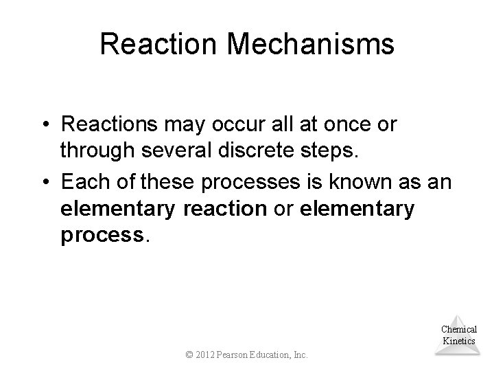 Reaction Mechanisms • Reactions may occur all at once or through several discrete steps.