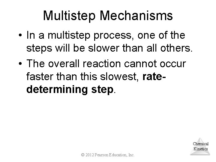 Multistep Mechanisms • In a multistep process, one of the steps will be slower