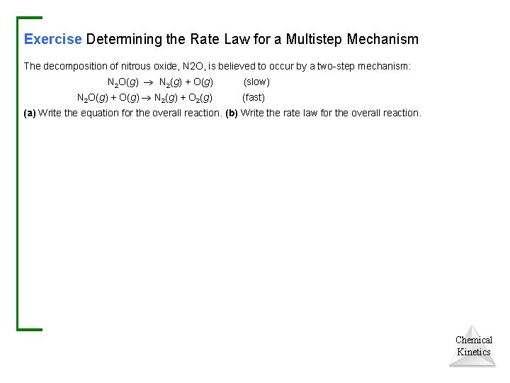Exercise Determining the Rate Law for a Multistep Mechanism The decomposition of nitrous oxide,
