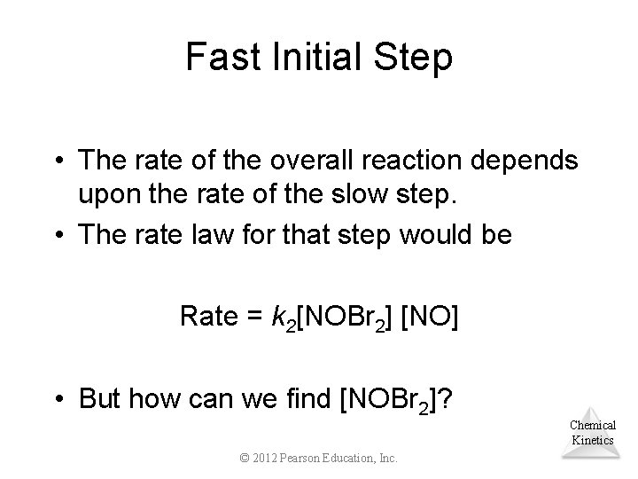 Fast Initial Step • The rate of the overall reaction depends upon the rate