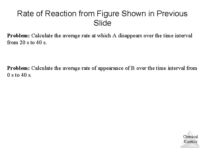 Rate of Reaction from Figure Shown in Previous Slide Problem: Calculate the average rate