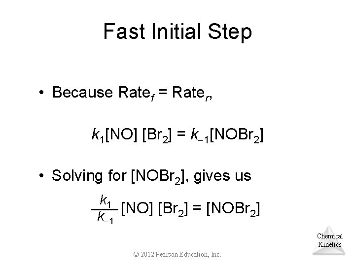 Fast Initial Step • Because Ratef = Rater, k 1[NO] [Br 2] = k