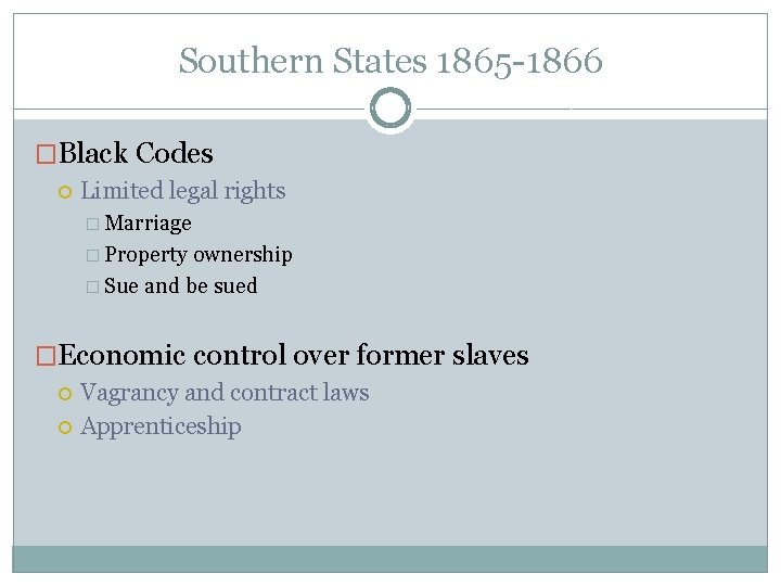 Southern States 1865 -1866 �Black Codes Limited legal rights � Marriage � Property ownership
