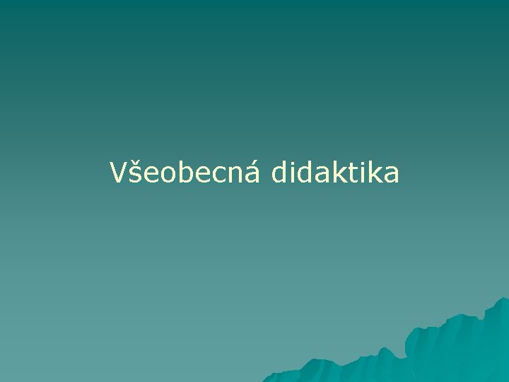 Všeobecná didaktika 