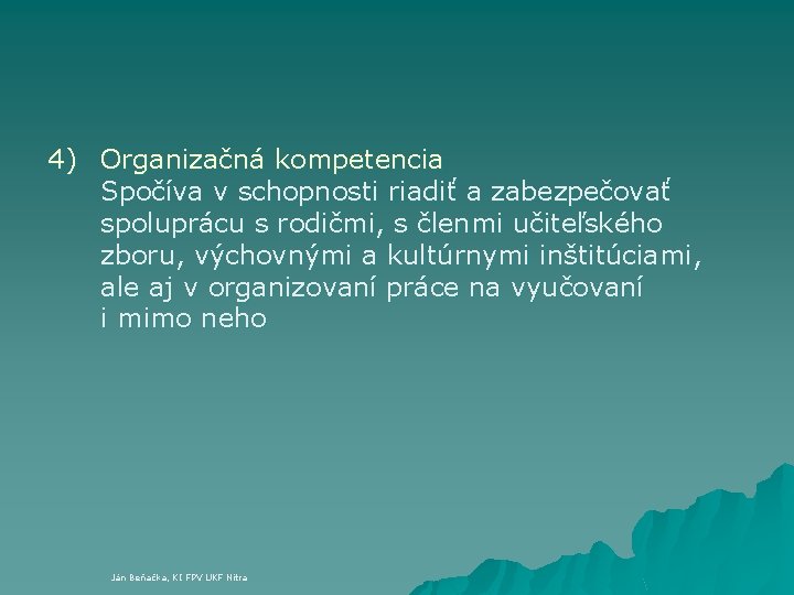 4) Organizačná kompetencia Spočíva v schopnosti riadiť a zabezpečovať spoluprácu s rodičmi, s členmi