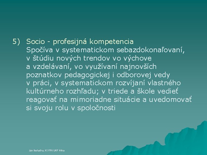 5) Socio - profesijná kompetencia Spočíva v systematickom sebazdokonaľovaní, v štúdiu nových trendov vo