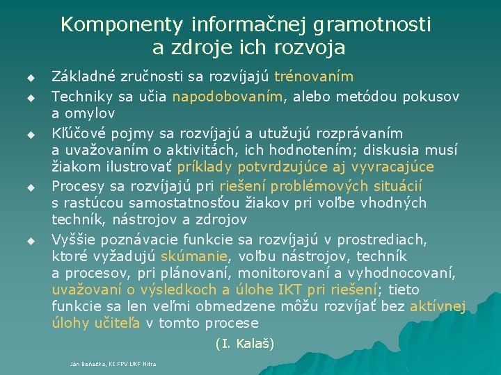 Komponenty informačnej gramotnosti a zdroje ich rozvoja u u u Základné zručnosti sa rozvíjajú