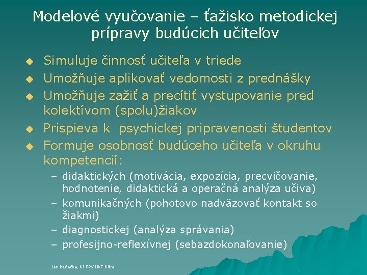 Modelové vyučovanie – ťažisko metodickej prípravy budúcich učiteľov u u u Simuluje činnosť učiteľa