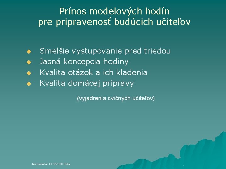 Prínos modelových hodín pre pripravenosť budúcich učiteľov u u Smelšie vystupovanie pred triedou Jasná