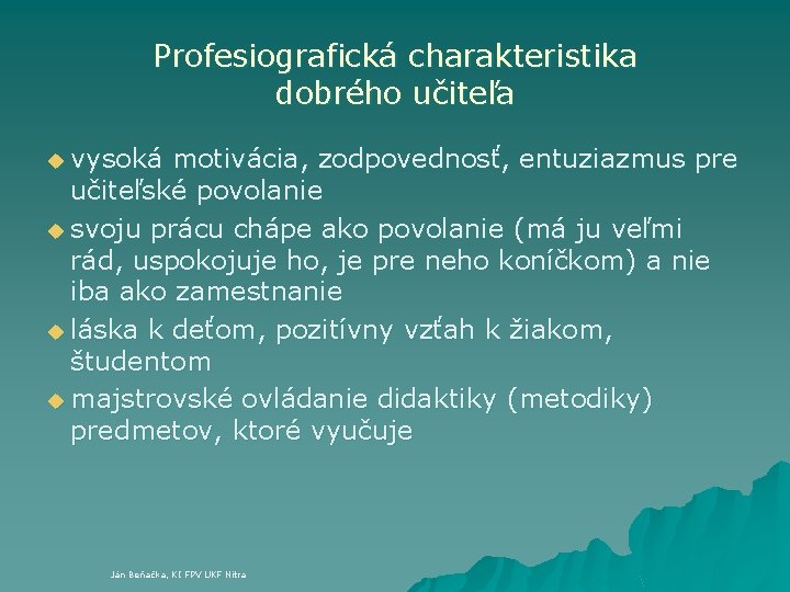 Profesiografická charakteristika dobrého učiteľa u vysoká motivácia, zodpovednosť, entuziazmus pre učiteľské povolanie u svoju