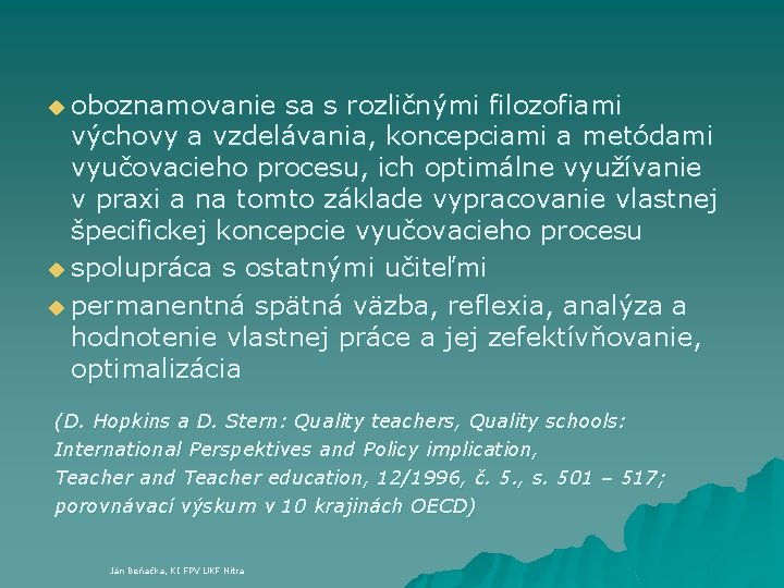 u oboznamovanie sa s rozličnými filozofiami výchovy a vzdelávania, koncepciami a metódami vyučovacieho procesu,