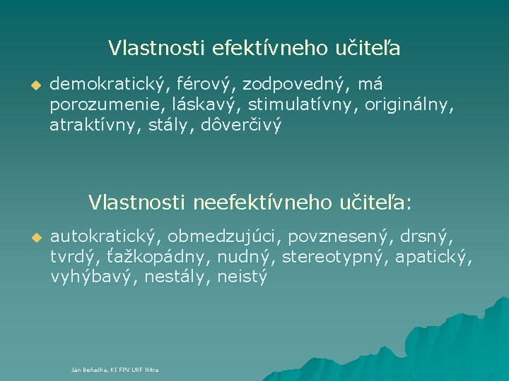 Vlastnosti efektívneho učiteľa u demokratický, férový, zodpovedný, má porozumenie, láskavý, stimulatívny, originálny, atraktívny, stály,