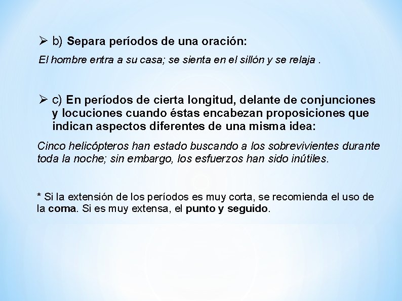 b) Separa períodos de una oración: El hombre entra a su casa; se