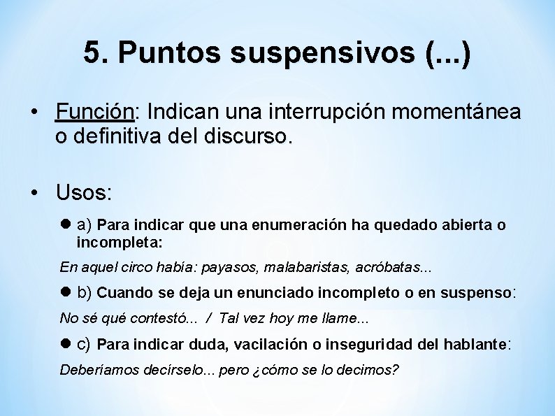 5. Puntos suspensivos (. . . ) • Función: Indican una interrupción momentánea o