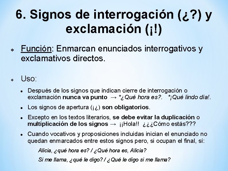 6. Signos de interrogación (¿? ) y exclamación (¡!) Función: Enmarcan enunciados interrogativos y