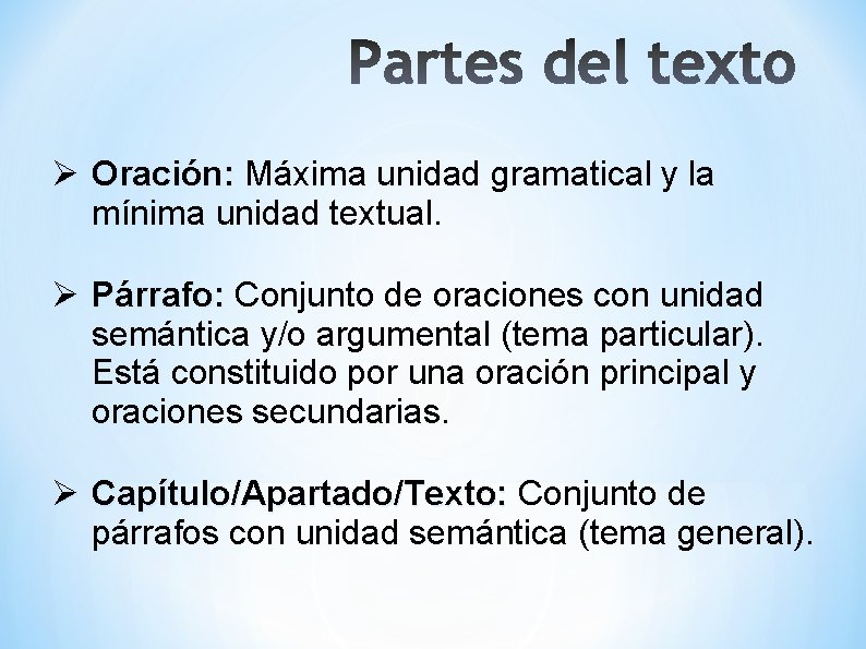  Oración: Máxima unidad gramatical y la mínima unidad textual. Párrafo: Conjunto de oraciones