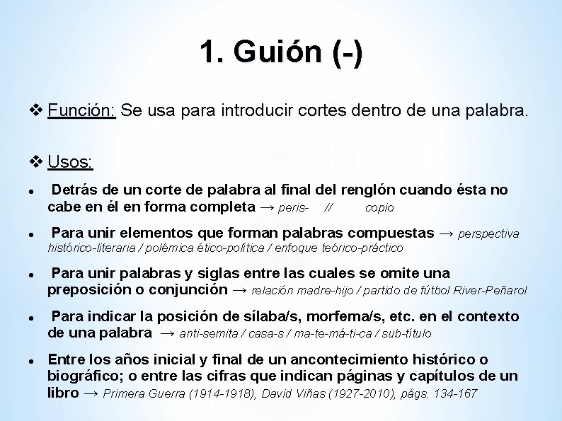 1. Guión (-) Función: Se usa para introducir cortes dentro de una palabra. Usos: