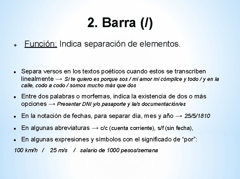 2. Barra (/) Función: Indica separación de elementos. Separa versos en los textos poéticos