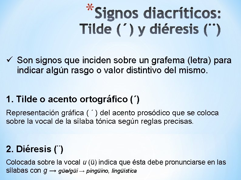 * ü Son signos que inciden sobre un grafema (letra) para indicar algún rasgo