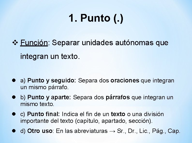 1. Punto (. ) Función: Separar unidades autónomas que integran un texto. a) Punto