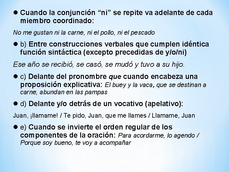  Cuando la conjunción “ni” se repite va adelante de cada miembro coordinado: No